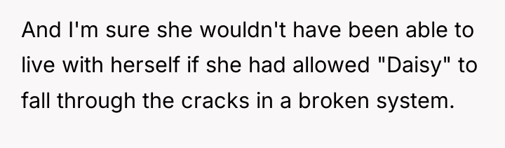 And I'm sure she wouldn't have been able to live...
