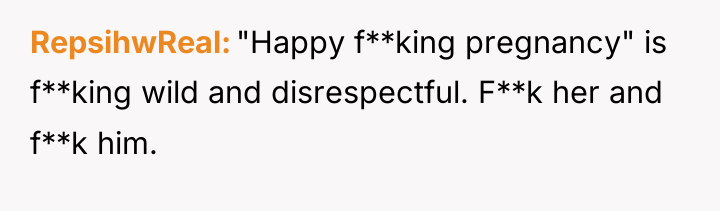 RepsihwReal "Happy f**king pregnancy" is f**king wild and disrespectful. F**k...