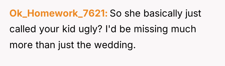 Ok_Homework_7621 So she basically just called your kid ugly? I'd...