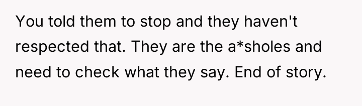 You told them to stop and they haven't respected that....