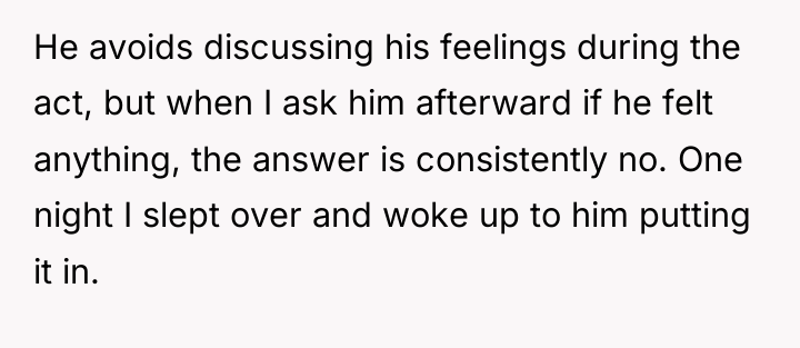 He avoids discussing his feelings during the act, but when...
