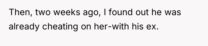 Then, two weeks ago, I found out he was already...