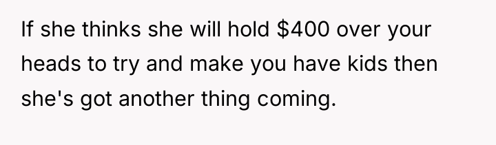 If she thinks she will hold $400 over your heads...