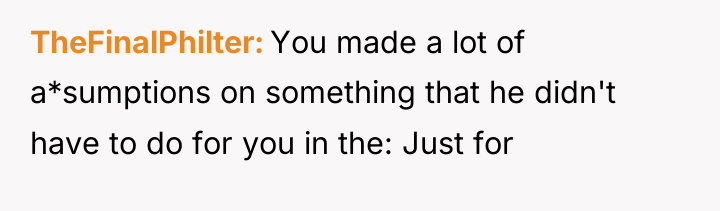 TheFinalPhilter You made a lot of a*sumptions on something that...