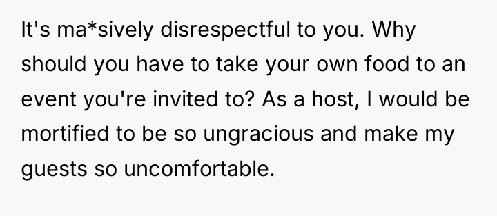 It's ma*sively disrespectful to you. Why should you have to...