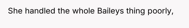 She handled the whole Baileys thing poorly,