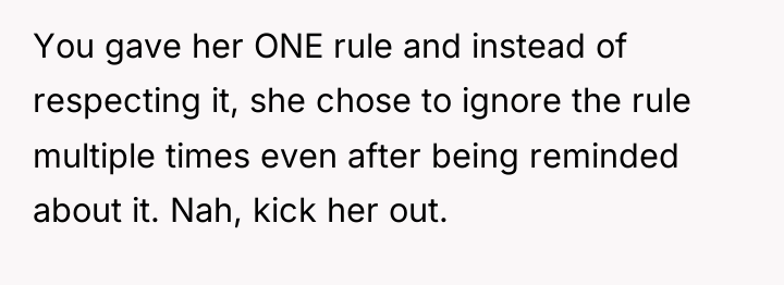 You gave her ONE rule and instead of respecting it,...