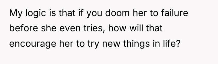 My logic is that if you doom her to failure...