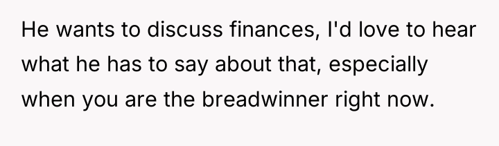He wants to discuss finances, I'd love to hear what...