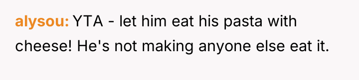 alysou YTA - let him eat his pasta with cheese!...