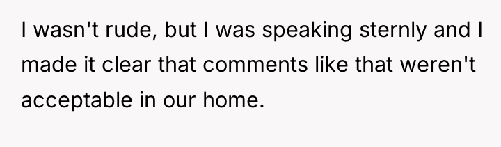 I wasn't rude, but I was speaking sternly and I...
