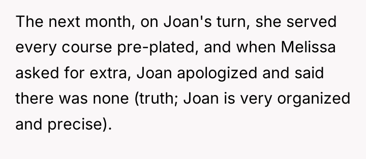 The next month, on Joan's turn, she served every course...