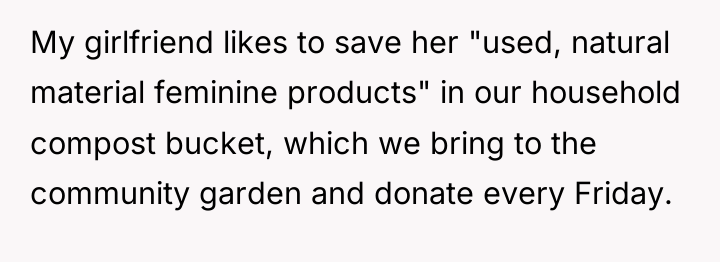My girlfriend likes to save her "used, natural material feminine...