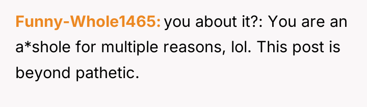 Funny-Whole1465 you about it?: You are an a*shole for multiple...