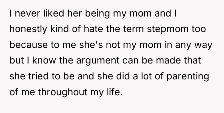 I never liked her being my mom and I honestly...