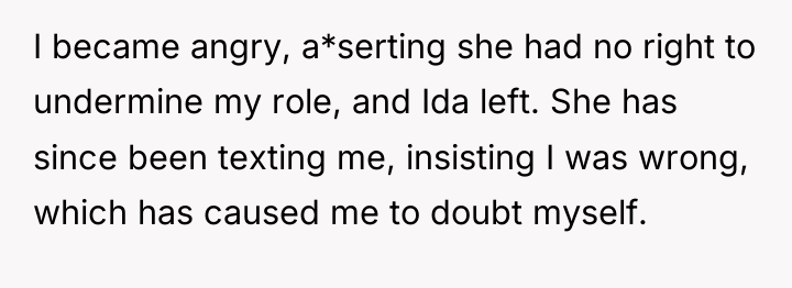 I became angry, a*serting she had no right to undermine...