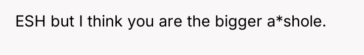 ESH but I think you are the bigger a*shole.