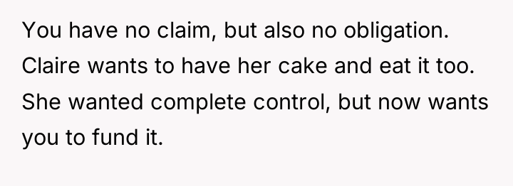 You have no claim, but also no obligation. Claire wants...