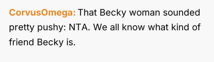CorvusOmega That Becky woman sounded pretty pushy: NTA. We all...