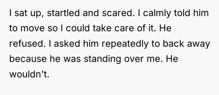 I sat up, startled and scared. I calmly told him...