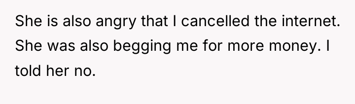 She is also angry that I cancelled the internet. She...