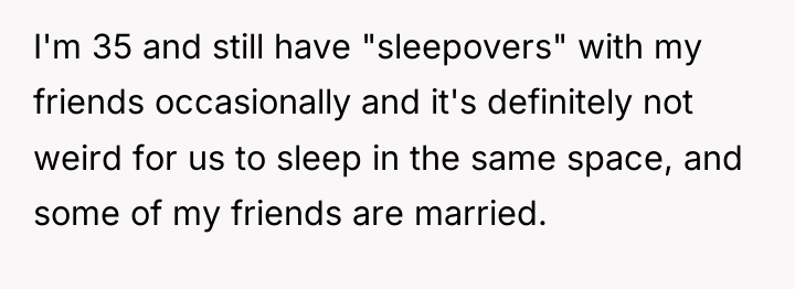 I'm 35 and still have "sleepovers" with my friends occasionally...