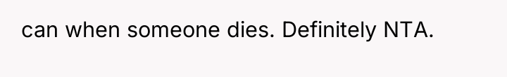 can when someone dies. Definitely NTA.