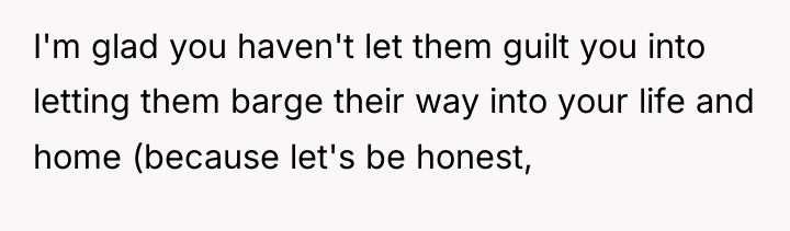 I'm glad you haven't let them guilt you into letting...