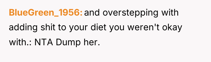 BlueGreen_1956 and overstepping with adding shit to your diet you...