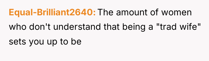 Equal-Brilliant2640 The amount of women who don't understand that being...