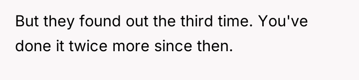But they found out the third time. You've done it...