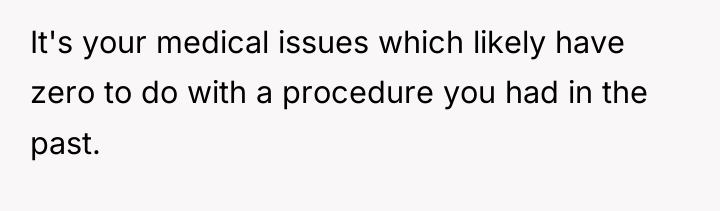It's your medical issues which likely have zero to do...