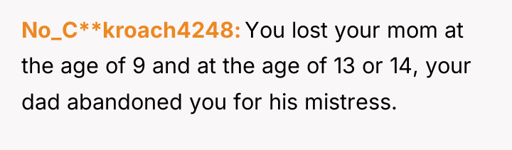 No_C**kroach4248 You lost your mom at the age of 9...