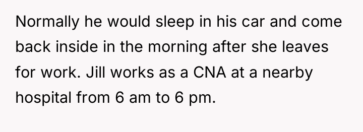Normally he would sleep in his car and come back...