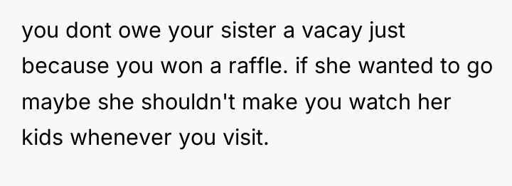 you dont owe your sister a vacay just because you...