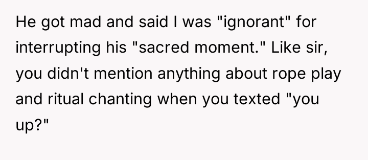 He got mad and said I was "ignorant" for interrupting...