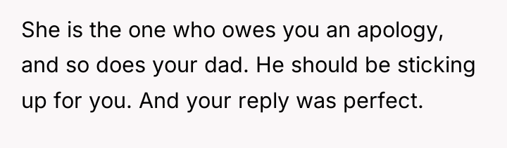 She is the one who owes you an apology, and...