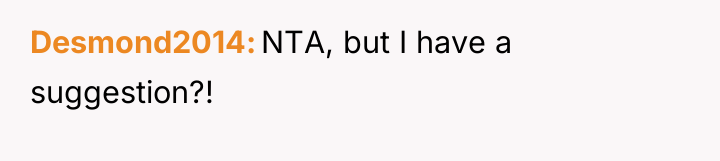 Desmond2014 NTA, but I have a suggestion?!