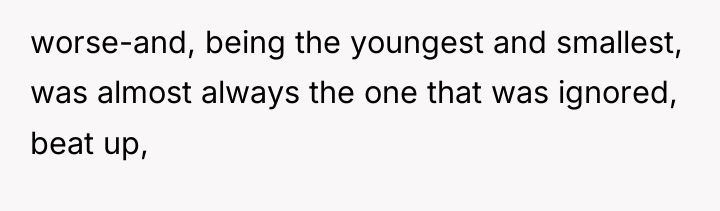 worse-and, being the youngest and smallest, was almost always the...