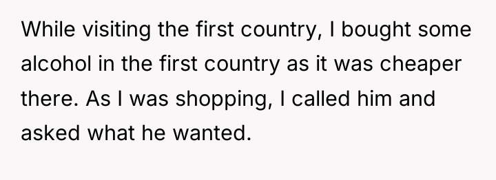 While visiting the first country, I bought some alcohol in...