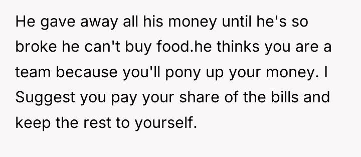 He gave away all his money until he's so broke...