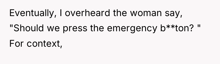Eventually, I overheard the woman say, "Should we press the...