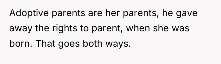 Adoptive parents are her parents, he gave away the rights...