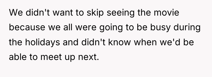 We didn't want to skip seeing the movie because we...