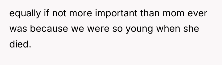equally if not more important than mom ever was because...