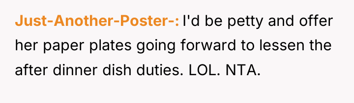 Just-Another-Poster- I'd be petty and offer her paper plates going...