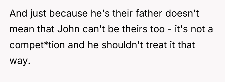 And just because he's their father doesn't mean that John...