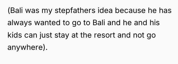 (Bali was my stepfathers idea because he has always wanted...