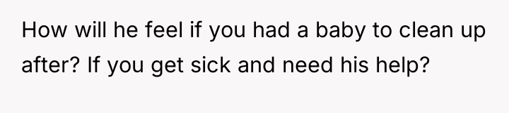 How will he feel if you had a baby to...
