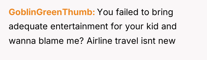 GoblinGreenThumb You failed to bring adequate entertainment for your kid...